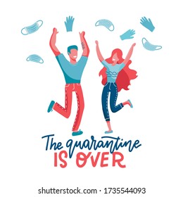 The quarantine is over - lettering concept. End of Pademic . Joyful man and woman jumping and taking off and throwinf away mask an glowes. Vector flat illustration.