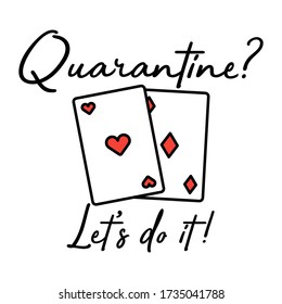Quarantine Playing Card's Let's do it Typographic Vector Design can be used to Print on T-shirt Poster Banner Wallpaper Illustration Vector