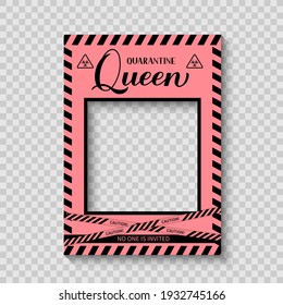 Quarantine Queen Photo Booth Frame. Social Distancing Birthday Decorations. Coronavirus COVID-19 Pandemic. Vector Template For Poster, Banner, Etc.