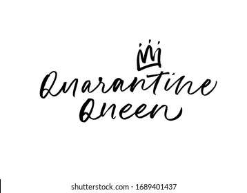 Quarantine queen vector lettering with crown for self quarantine time. Protection or measure from coronavirus, COVID 19. Calligraphy phrase for home decor, banners, posters etc. Isolated on white