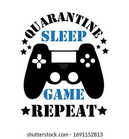 Quarantine sleep game repeat - text with controller. Corona virus - staying at home print. Home Quarantine illustration. Vector