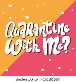 Quarantine with me? Sticker for social media content. Vector hand drawn illustration design. Bubble pop art comic style poster, t shirt print, post card, video blog cover