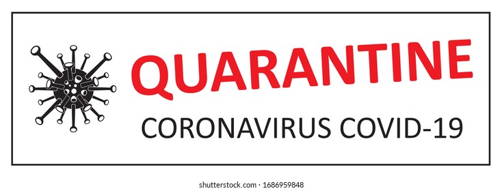 Quarantine, Stop the coronavirus. Information warning sign about quarantine measures in public places. Restriction and caution COVID-19. Vector image used for web, print, banner, sign.