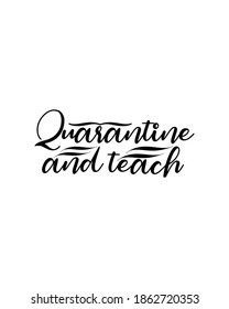 Quarantine and teach.Hand drawn typography poster design. Premium Vector.