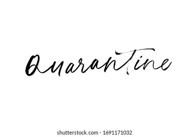 Quarantine vector lettering for self quarantine time. Protection or measure from coronavirus, COVID 19. Calligraphy phrase for home decor, banners, posters etc. Isolated on white