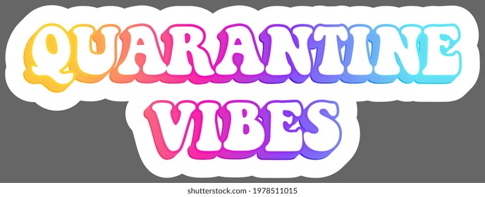 Quarantine vibes. Sticker. Colorful and creative calligraphy illustration. Vector EPS10 or IPG.