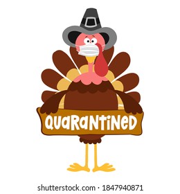 Quarantined 2020 - Thanksgiving Day poster with cute turkey wearing mask. Autumn color poster. Awareness lettering phrase. Coronavirus (2019-nCoV) Concept of self isolation times. Stop Covid-19.