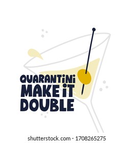 Quarantini make it double quote with martini illustration. HAnd drawn vector lettering. Funny qurantine concept.