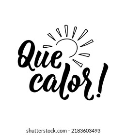 Que calor. Lettering. Translation from Spanish - What a heat. Element for flyers, banner and posters. Modern calligraphy.