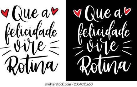 Que a felicidade vire rotina - That happiness become routine -portuguese hand lettering