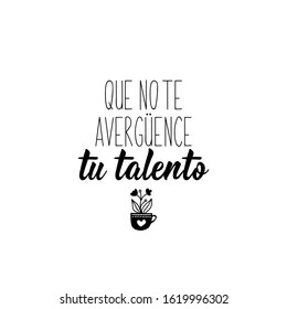 Que no le te averguences tu talento. Lettering. Translation from Spanish - Do not be ashamed of your talent. Element for flyers, banner and posters. Modern calligraphy