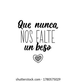 Que nunca nos falte un beso. Lettering. Translation from Spanish - May we never miss a kiss. Element for flyers, banner and posters. Modern calligraphy