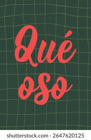 Que oso. Lettering. Translation from Spanish - What a shame. Perfect design for greeting cards, posters and social media. Spanish Lettering.