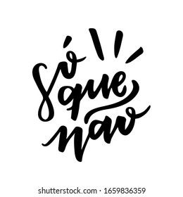 Só Que Não. Said No One Ever. Brazilian Portuguese Hand Lettering. Vector. 