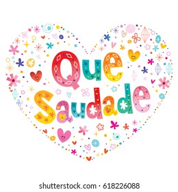 Que Saudade I miss you Brazilian Portuguese expression unique type lettering heart shaped design