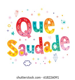 Que Saudade I miss you Brazilian Portuguese expression unique type lettering heart shaped design