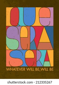 Que Sera Sera. Whatever Will Be, Will Be. Motivation Quote. Creative Vector Typography Poster Concept