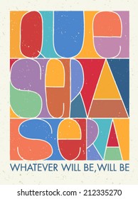 Que Sera Sera. Whatever Will Be, Will Be. Motivation Quote. Creative Vector Typography Poster Concept