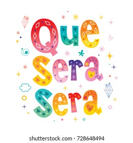 Que Sera Sera - Whatever will be, will be - decorative text in Spanish