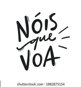 Nóis que Voa. We who fly. Brazilian Portuguese Hand Lettering Slang Calligraphy. Vector. Meme. 