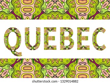Quebec sign lettering with tribal ethnic ornament. Decorative letters and frame border pattern. Card or Invitation design. Canada travel theme background. Hand drawn vector 