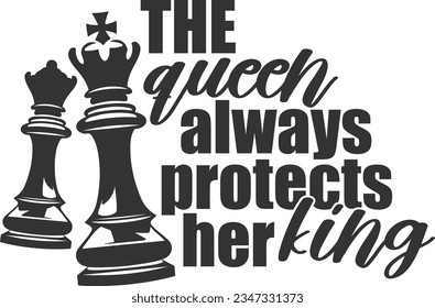 The Queen Always Protects Her King - Chess Design