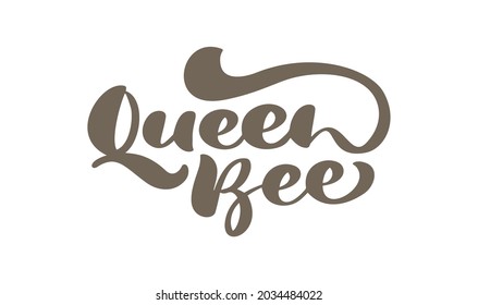 Queen Bee Calligraphy Lettering Text Baby. Vector Hand Lettering Word In Brown Color Isolated On White Background. Concept For Logo Card, Typography Poster, Print.