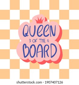 Queen of the board hand drawn vector lettering. Motivational chess slogan, inspirational quote on chess board background. Hobby and leisure activity concept. T shirt, sticker, poster design