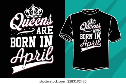queen are born in april t shirt design