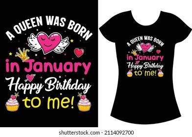 A Queen was born in January Happy birthday to me! Birthday t-shirt for woman, man, kid.