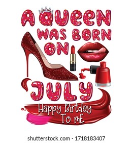 A Queen Was Born In July.Happy Birthday To Me.T shirt Design.Vector Illustration.