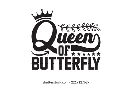 Queen of Butterfly Svg, Butterfly svg, Butterfly svg t-shirt design, butterflies and daisies positive quote flower watercolor margarita mariposa stationery, mug, t shirt, svg, eps 10 svg