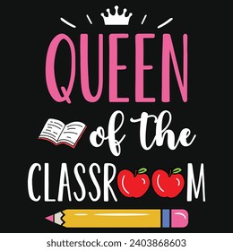 Queen of the classroom elementary school teachings typography tshirt design