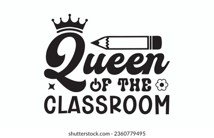 Queen of the classroom svg, Teacher SVG, Teacher T-shirt, Teacher Quotes T-shirt bundle, Back To School svg, Hello School Shirt, School Shirt for Kids, Silhouette, Cricut Cut Files svg