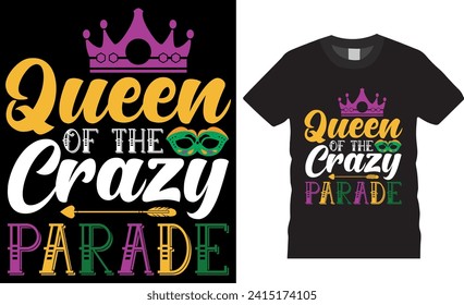 Queen of the crazy parade Typography Vector Graphic T-shirt Design. Funny Mardi Gras T Shirt Design Vector Template. Mardi Gras parade party Men, Women T-Shirt design, Mardi Gras Fat Tuesday Shirt