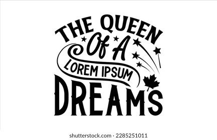 The Queen of a Nation’s Dreams- Victoria Day t- shirt Design, Hand lettering illustration for your design, Modern calligraphy, greeting card template with typography text svg for posters, EPS 10