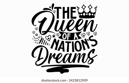 The Queen Of A Nation’s Dreams- Victoria Day t- shirt design, Hand drawn vintage illustration with hand-lettering and decoration elements, Vector illustration Template, eps, Files for Cutting