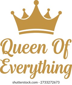 Queen Of Everything crown typography design vector illustration for Mothers Day empowerment and boss lady attitude on transparent background.