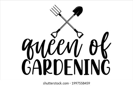 Queen of gardening- Gardening t shirts design, Hand drawn lettering phrase, Calligraphy t shirt design, Isolated on white background, svg Files for Cutting Cricut and Silhouette, EPS 10