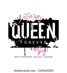 Queen grunge slogan text. Vector illustration design for fashion graphics and t shirt prints.