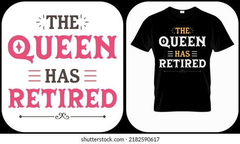 The Queen Has Retired. Retirement hand drawn lettering phrase. Retired vector design and illustration. Best for t shirt, posters, greeting cards, prints, graphics, e commerce.