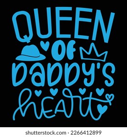 Queen Of Daddy’s Heart - Dad T-shirt And SVG Design. Happy Father's Day, Motivational Inspirational SVG Quotes T shirt Design, Vector EPS Editable Files.