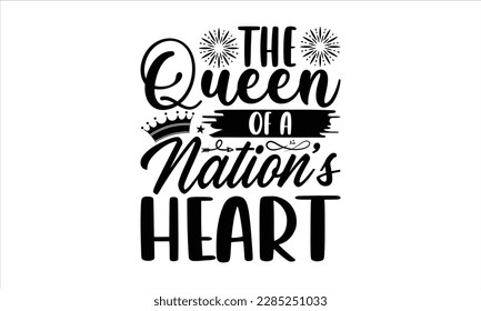 The Queen of a Nation’s Heart- Victoria Day t- shirt Design, Hand lettering illustration for your design, Modern calligraphy, greeting card template with typography text svg for posters, EPS 10