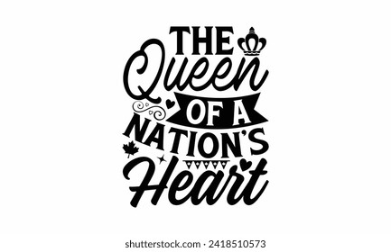 The Queen Of A Nation’s Heart - Victoria Day T Shirt Design, Hand drawn lettering and calligraphy, simple, lettering For stickers, mugs, etc.