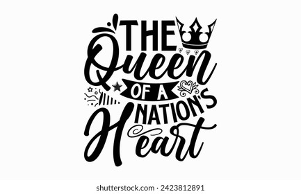 The Queen Of A Nation’s Heart- Victoria Day t- shirt design, Hand drawn vintage illustration with hand-lettering and decoration elements, Vector illustration Template, eps, Files for Cutting