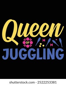 Queen Of Juggling T-Shirt Design, Queen T-Shirt, Queen Mug Design, Crown T-Shirt Design