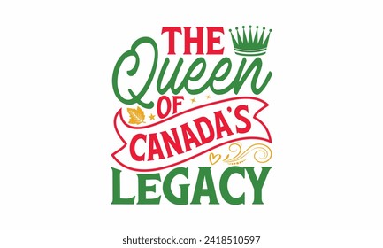 The Queen Of Canada’s Legacy - Victoria Day T Shirt Design, Modern calligraphy, Typography Vector for poster, banner, flyer and mug.