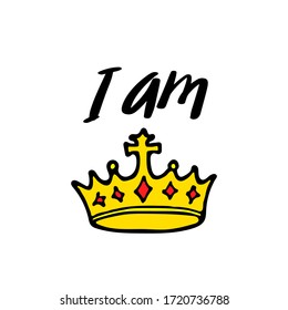 I am queen lettering with crown in simple doodle style. Girly Print design for t-shirt prints, phone cases, mugs or posters. Trendy inscription, handwritten slogan. Vector illustration