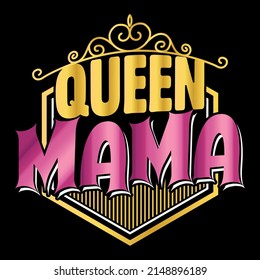 Queen mama. Mothers day t shirt design vector illustration.