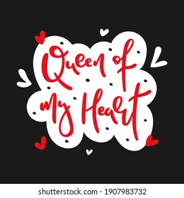 Queen of my heart hand drawn lettering - Vector illustration for St Valentine's day holiday of february 14th, declaration of love - Red and white on black isolated